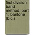 First Division Band Method, Part 1: Baritone (B.C.)