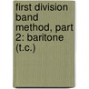First Division Band Method, Part 2: Baritone (T.C.) by Fred Weber