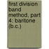First Division Band Method, Part 4: Baritone (B.C.)