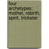 Four Archetypes: Mother, Rebirth, Spirit, Trickster door Carl Gustaf Jung