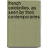 French Celebrities, As Seen By Their Contemporaries
