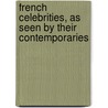 French Celebrities, As Seen By Their Contemporaries by Jules Claretier