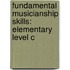 Fundamental Musicianship Skills: Elementary Level C