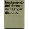 Fundamento Del Derecho De Castigar: Discurso ...... door Antonio Gonz Mend a.