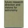 Future Research Direction And Visions For Astronomy door Alan M. Dressler