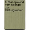 Fußball-Spielend Vom Anfänger Zum Leistungskicker door Peter Lange