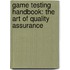 Game Testing Handbook: the Art of Quality Assurance