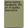 Game Testing Handbook: the Art of Quality Assurance by Birkby