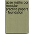 Gcse Maths Ocr Modular Practice Papers - Foundation