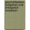 Geschäftsideen aufspüren und erfolgreich umsetzen by Michael Brückner