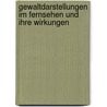 Gewaltdarstellungen Im Fernsehen Und Ihre Wirkungen door Axel Hodapp