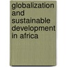 Globalization And Sustainable Development In Africa door Toyin Falola