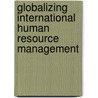 Globalizing International Human Resource Management by Chris Rowley