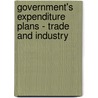 Government's Expenditure Plans - Trade and Industry by Enterprise And Regulatory Reform Great Britain: Department For Business