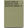 Grant's Atlas Of Anatomy, North American Edition: 0 door Arthur F. Dalley