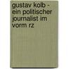 Gustav Kolb - Ein Politischer Journalist Im Vorm Rz by Johannes Neufeld