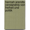 Hannah Arendts Verstandnis Von Freiheit Und Politik by Martin Gliemann