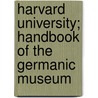 Harvard University; Handbook Of The Germanic Museum by Harvard Univer Museum