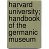 Harvard University; Handbook Of The Germanic Museum door Harvard Univer Museum