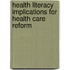 Health Literacy Implications For Health Care Reform