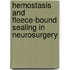 Hemostasis and Fleece-Bound Sealing in Neurosurgery