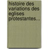 Histoire Des Variations Des Eglises Protestantes... door Jacques B. Bossuet