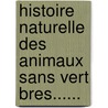 Histoire Naturelle Des Animaux Sans Vert Bres...... door Deshayes