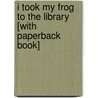 I Took My Frog to the Library [With Paperback Book] door Eric A. Kimmel
