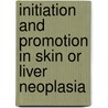 Initiation and Promotion in Skin or Liver Neoplasia door Richard P. Buck