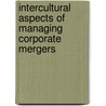 Intercultural Aspects Of Managing Corporate Mergers door Jan-Henrik Thomas