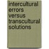 Intercultural Errors Versus Transcultural Solutions
