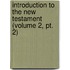 Introduction To The New Testament (Volume 2, Pt. 2)