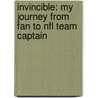 Invincible: My Journey From Fan To Nfl Team Captain by Vince Papale