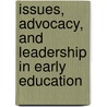 Issues, Advocacy, And Leadership In Early Education by Mary Anne Zeitler Hannibal