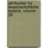 Jahrbucher Fur Wissenschaftliche Botanik, Volume 29