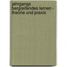 Jahrgangs Bergreifendes Lernen - Theorie Und Praxis by Oezguer Dindar