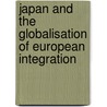 Japan And The Globalisation Of European Integration by Thomas Bourke