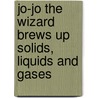 Jo-Jo The Wizard Brews Up Solids, Liquids And Gases door Eric Braun