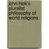 John Hick's Pluralist Philosophy Of World Religions