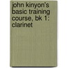 John Kinyon's Basic Training Course, Bk 1: Clarinet by John Kinyon