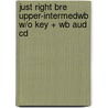 Just Right Bre Upper-Intermedwb W/O Key + Wb Aud Cd door Heremy Harmer