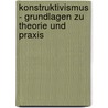 Konstruktivismus - Grundlagen Zu Theorie Und Praxis door Felix Hessmann