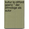 Kultur La Clifford Geertz " Der Ethnologe Als Autor by Carolin Duss