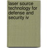 Laser Source Technology For Defense And Security Iv door Mark A. Dubinskii
