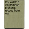 Last Airlift: A Vietnamese Orphan's Rescue From War door Marsha Forchuk Skrypuch