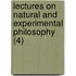 Lectures On Natural And Experimental Philosophy (4)