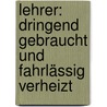 Lehrer: Dringend gebraucht und fahrlässig verheizt door Peter Kogge