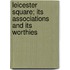 Leicester Square; Its Associations And Its Worthies