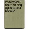 Les Templiers; Opera En Cinq Actes Et Sept Tableaux by Bonnemere Lionel Templiers