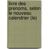 Livre Des Prenoms, Selon Le Nouveau Calendrier (Le) by Andre Vinel